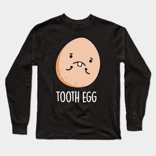 Tooth Egg Funny Dental Toothache Pun Long Sleeve T-Shirt